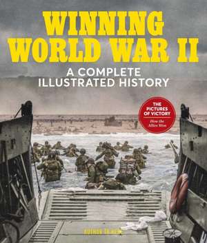 Winning World War Ii: A Complete Illustrated History de David Schonauer