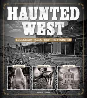 Haunted West: Legendary Tales From the Frontier de Michael Fleeman