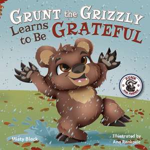 Can Grunt the Grizzly Learn to Be Grateful de Misty Black