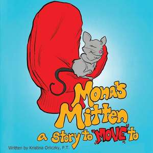 Mona's Mitten A Story to Move de Kristina Orliczky