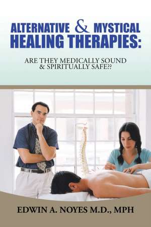 Alternative & Mystical Healing Therapies de Edwin A. Noyes M. D. MPH