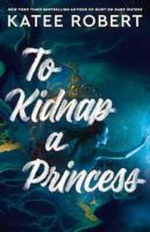 To Kidnap a Princess de Katee Robert