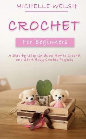 Crochet for Beginners de Michelle Welsh