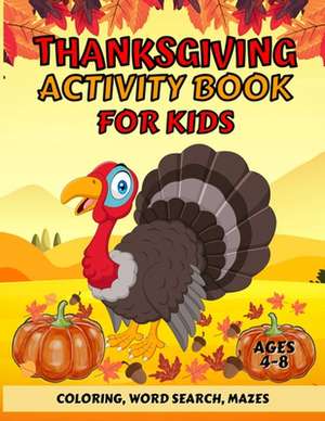 Thanksgiving Activity Book For Kids Ages 4-8: Fun Thanksgiving Coloring Pages, Word Search, and Mazes Great Gift for Boys and Girls de Robin Riley