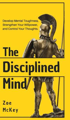 The Disciplined Mind de Zoe Mckey