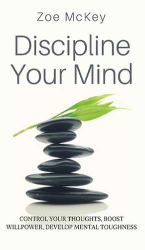 Discipline Your Mind de Zoe Mckey