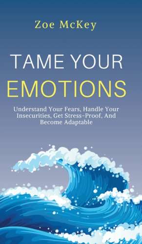 Tame Your Emotions de Zoe Mckey