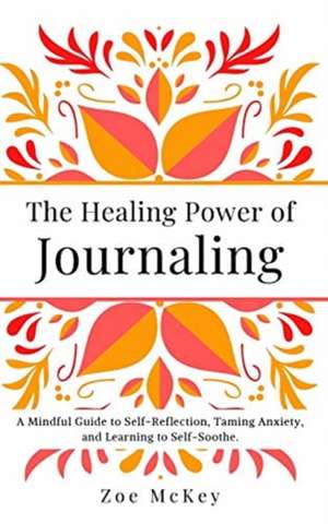 The Healing Power of Journaling de Zoe Mckey