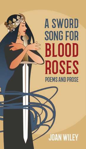 A Sword Song for Blood Roses de Joan Wiley