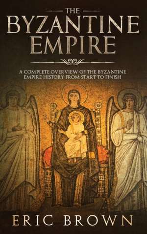 The Byzantine Empire de Eric Brown