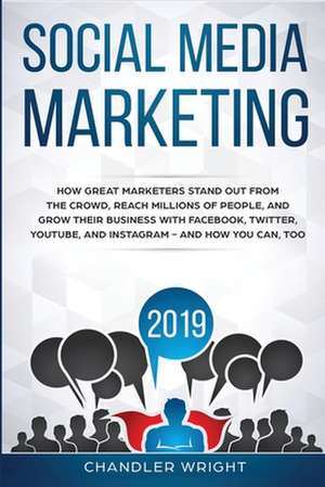 Social Media Marketing 2019 de Chandler Wright