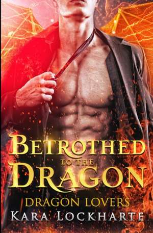 Betrothed to the Dragon de Lockharte Kara