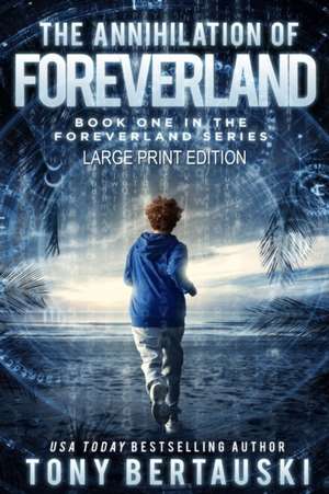 The Annihilation of Foreverland (Large Print Edition) de Tony Bertauski