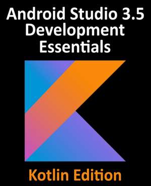 Android Studio 3.5 Development Essentials - Kotlin Edition de Neil Smyth