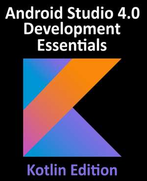 Android Studio 4.0 Development Essentials - Kotlin Edition de Neil Smyth