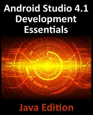 Android Studio 4.1 Development Essentials - Java Edition: Developing Android 11 Apps Using Android Studio 4.1, Java and Android Jetpack de Neil Smyth