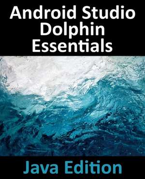 Android Studio Dolphin Essentials - Java Edition de Neil Smyth