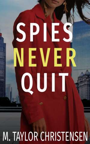 Spies Never Quit de M. Taylor Christensen