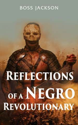 Reflections of a Negro Revolutionary de Boss Jackson