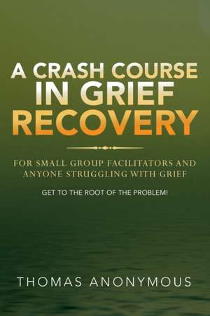 A Crash Course In Grief Recovery de Thomas Anonymous