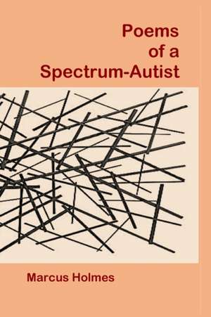 Poems of a Spectrum-Autist de Marcus Holmes