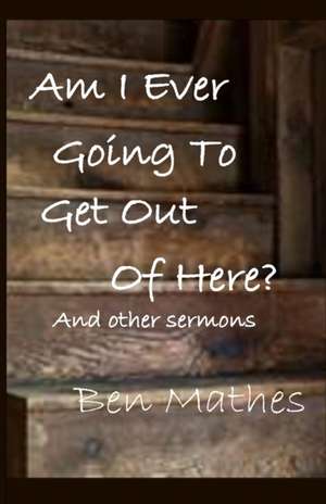 Am I Ever Going to Get Out of Here de Ben Mathes