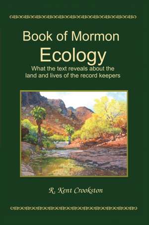 Book of Mormon Ecology de R. Kent Crookston