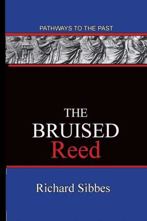 The Bruised Reed de Richard Sibbes