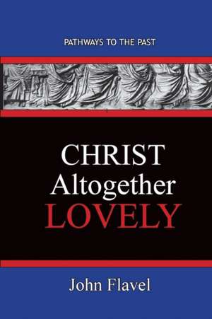 Christ Altogether Lovely de John Flavel