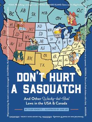 Don't Hurt a Sasquatch: And Other Wacky-but-Real Laws in the USA and Canada de Tyler Vendetti