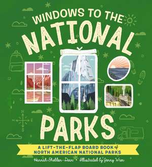 Windows to the National Parks: A Lift-the-Flap Board Book of North American National Parks de Hannah Sheldon-Dean