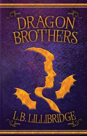 Dragon Brothers de L. B. Lillibridge