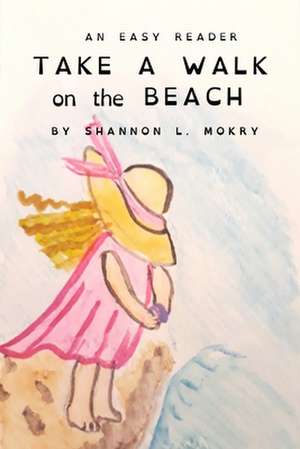 Take a Walk on the Beach: Dyslexic Edition de Shannon L. Mokry