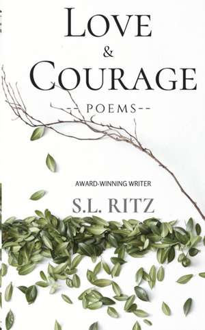 Love and Courage: Poetry & Prose de S. L. Ritz