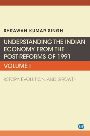 Understanding the Indian Economy from the Post-Reforms of 1991, Volume I de Shrawan Kumar Singh