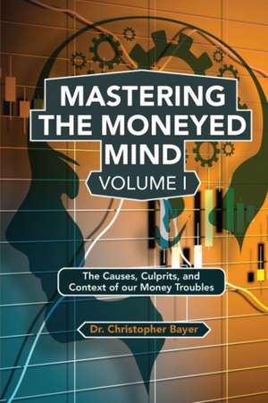 Mastering the Moneyed Mind, Volume I de Christopher Bayer