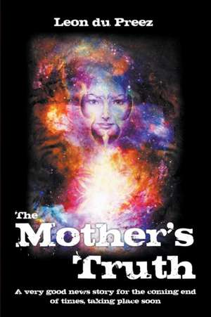 The Mother's Truth de Leon Du Preez