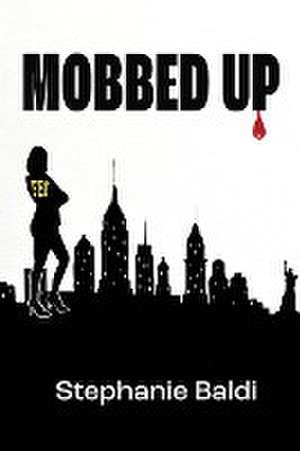 Mobbed Up de Stephanie Baldi