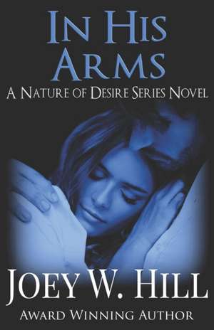 In His Arms: A Nature of Desire Series Novel de Joey W. Hill