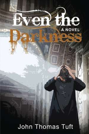 Even the Darkness de John Thomas Tuft