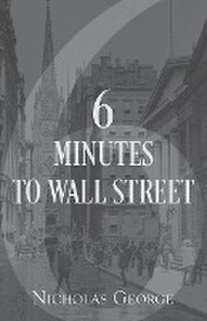 6 Minutes to Wall Street de Nicholas George