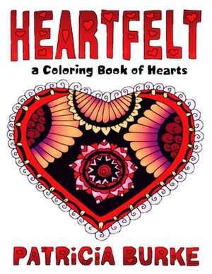 Heartfelt: a Coloring Book of Hearts de Patricia Burke