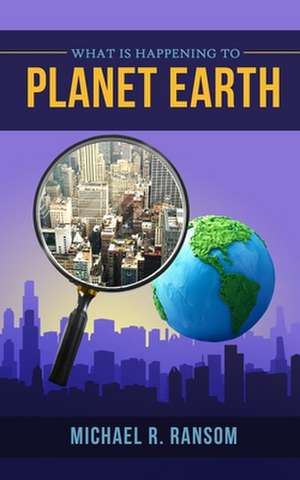 What is Happening to Planet Earth de Michael R. Ransom