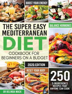 The Super Easy Mediterranean Diet Cookbook for Beginners on a Budget de Mack Belinda