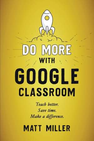 Do More with Google Classroom de Matt Miller