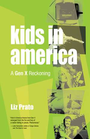 Kids in America: A Gen X Reckoning de Liz Prato