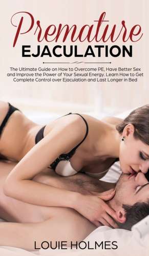 Premature Ejaculation de Louie Holmes
