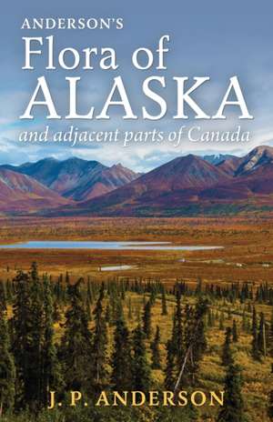 Anderson's Flora of Alaska and Adjacent Parts of Canada de Jacob Peter Anderson