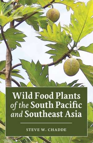 Wild Food Plants of the South Pacific and Southeast Asia de Steve W. Chadde