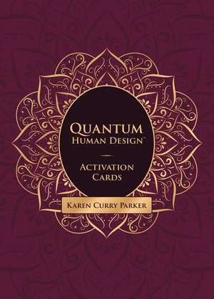 Quantum Human Design Activation Cards de Karen Curry Parker